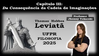 UFPR 2025  Hobbes  Leviatã  Capítulo III Da Consequência ou Cadeia de Imaginações [upl. by Sandeep273]