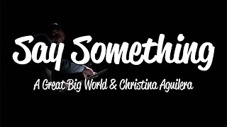 A Great Big World Christina Aguilera  Say Something Im Giving Up On You Lyrics [upl. by Ayotna]