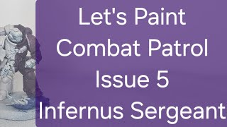 Lets Paint Combat Patrol Issue 5 Infernus Sergeant [upl. by Natsrik]