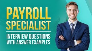 Payroll Specialist Interview Questions with Answer Examples [upl. by Oxford398]