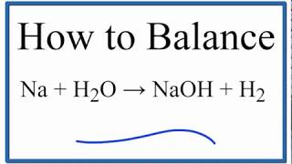 How to Balance Na  H2O  NaOH  H2 Sodium plus Water [upl. by Greyson]