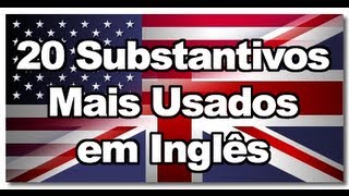 Os 20 Substantivos mais comuns em Inglês [upl. by Tiras563]