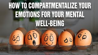 How To Compartmentalize Your Emotions For You Mental Wellbeing  Psychological Hack [upl. by Sudnak89]