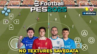 Main eFootball PES 2025 PPSSPP NO TEXTURES SAVEDATA Full Transfers amp Kits 202425 Best Graphics [upl. by Hemminger363]