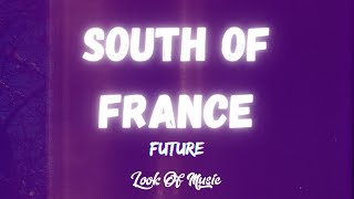 Future  SOUTH OF FRANCE Lyrics [upl. by Ycal]