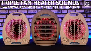 SLEEP AID 😴 Triple Fan Heater Sounds with Metal Fan Noise  Theta 432 Hz Healing Sleep Frequency [upl. by Dennard]