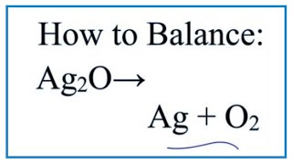 How to Balance Ag2O  Ag  O2 Silver oxide Decomposing [upl. by Jesh]