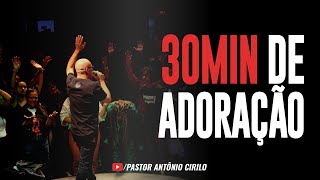 30 MINUTOS DE LOUVOR E ADORAÇÃO  PR ANTÔNIO CIRILO [upl. by Capon]