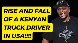 Rise and FALL of a Kenyan Truck Driver In USA [upl. by Coh1]