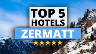 Top 5 Hotels in Zermatt Switzerland Best Hotel Recommendations [upl. by Llirrem]