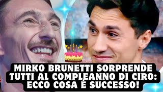 Mirko Brunetti Sorprende Tutti al Compleanno di Ciro Ecco Cosa è Successo [upl. by Alesig]