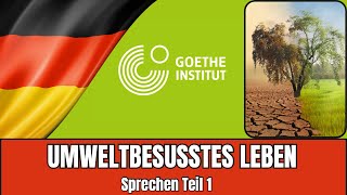 Umweltbewusstes Leben  Goethe B2 Sprechen Teil 1  Vortrag halten Prüfungsvorbereitung [upl. by Just]