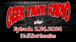 Geek Tank Radio 2242024 It Is All About Conventions [upl. by Parthinia]