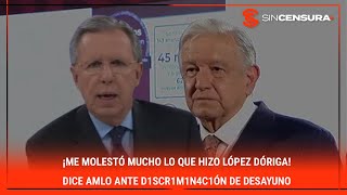 LoMejorDeSinCensura ¡Me molestó MUCHO lo que hizo LopezDoriga Dice AMLO ante D1SCR1M1N4C1ÓN [upl. by Demb559]