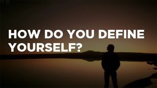 How Do You Define Yourself [upl. by Kersten]