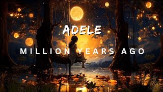 Million Years Ago By Adele Lyrics [upl. by Ebba13]