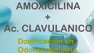 AMOXICILINA  ÁCIDO CLAVULANICO DOSIFICACIÓN EN ODONTOPEDIATRIA [upl. by Burny]