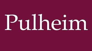 How to Pronounce Pulheim Correctly in German [upl. by Krm]