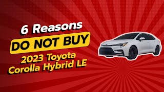 2023 Toyota Corolla Hybrid LE  6 Shocking Reasons NOT to Buy 🚫🚗 [upl. by Ilysa401]