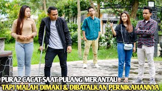 PURA2 CACAT SAAT PULANG MERANTAU DEMI MELIHAT SIFAT CALON ISTRI TAPI MALAH DIBATALKAN PERNIKAHANNYA [upl. by Pirbhai]