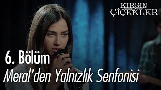 Meralden Yalnızlık Senfonisi  Kırgın Çiçekler 6 Bölüm [upl. by Beitz334]