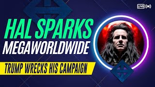 TRUMP WRECKS HIS CAMPAIGN HAL SPARKS MEGAWORLDWIDE [upl. by Suehtomit191]