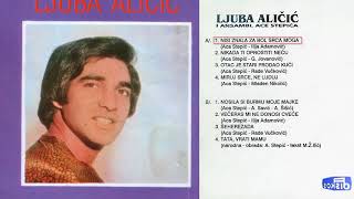 Ljuba Alicic  Nisi znala za bol srca moga  Audio 1980 [upl. by Nulubez]