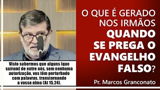 O que é gerado nos irmãos quando se prega o evangelho falso  Pr Marcos Granconato [upl. by Nolava]