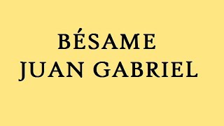 Juan Gabriel  Bésame Letra [upl. by Nodgnal10]