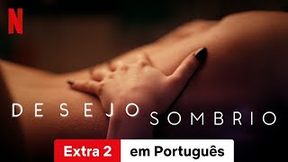 Desejo Sombrio Temporada 2 Extra 2  Trailer em Português  Netflix [upl. by Lyrpa221]