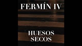 Fermín IV  Huesos Secos [upl. by Naylor]