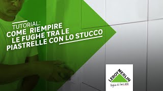 Tutorial come riempire le fughe tra le piastrelle con lo stucco  Leroy Merlin [upl. by Zarger]