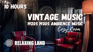 10 Hours of VINTAGE MUSIC  1920s 1930s Ambience Music  Vintage Cozy Room [upl. by Moritz]