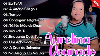 Aurelina Dourado 2023  A VITÓRIA CHEGOU  CD Completo atualizada Pra Todo Mundo Ouvir CD COMPLETO [upl. by Noillimaxam711]