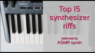 Top 15 synthesizer riffs of all time selected by ASMR synth [upl. by Droflim]