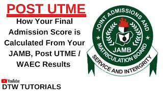 How to Calculate Post UTME Admission Score From JAMB WAEC amp Post UTME Results [upl. by Malachy]