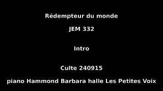 Rédempteur du monde  JEM 332  Culte 240915  piano Hammond Barbara halle Les Petites Voix [upl. by Ottavia]