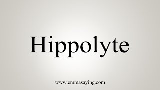 How To Say Hippolyte [upl. by Oretos]