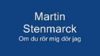 Martin Stenmarck  Om du rör mig dör jag HQ [upl. by Olatha917]