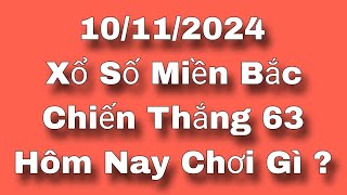 XSMB • Chiến Thắng con 63 Miền Bắc Hôm Nay 10112024 chơi gì ăn thông trên video đây [upl. by Tarton]