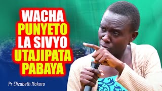 WACHA PUNYETO LA SIVYO UTAJIPATA PABAYA  Pr Elizabeth Mokoro [upl. by Dahaf]