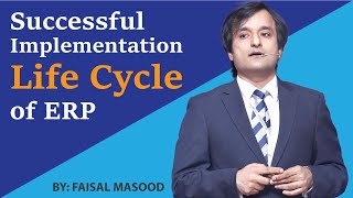 Successful Implementation Life Cycle of ERP  Faisal Masood [upl. by Niret]