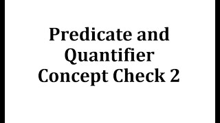 Predicate and Quantifier Concept Check 2 [upl. by Savick]