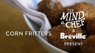 Corn Fritter Recipe from David Kinch Mind of a Chef Powered by Breville [upl. by Haliehs470]