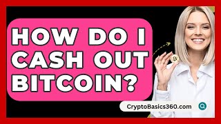 How Do I Cash Out Bitcoin  CryptoBasics360com [upl. by Heppman]