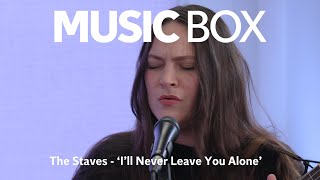 The Staves  Ill Never Leave You Alone live session [upl. by Inor]