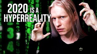 2020 is a Collapsing Hyperreality  The REAL Reason 2020 feels Surreal [upl. by Etka]