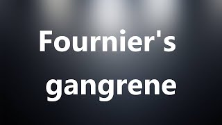 Fourniers gangrene  Medical Meaning and Pronunciation [upl. by Aeslahc]