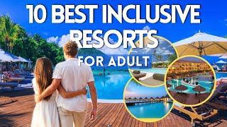 10 BEST All Inclusive Resorts for ADULTS ONLY in 2024 18 [upl. by Wayland464]