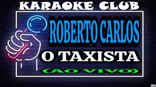 ROBERTO CARLOS  O TAXISTA AO VIVO  KARAOKÊ [upl. by Htrahddis]